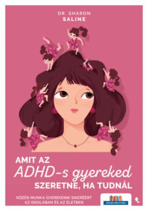 Amit az ADHD-s gyereked szeretne, ha tudnál - Közös munka gyerekeink sikeréért az iskolában és az életben