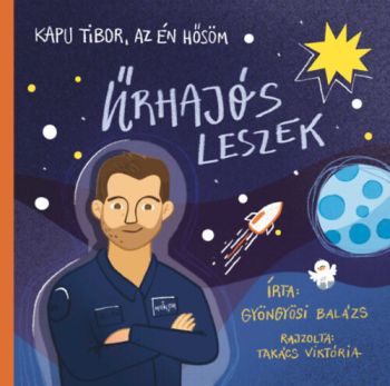 Kapu Tibor, az én hősöm - Űrhajós leszek