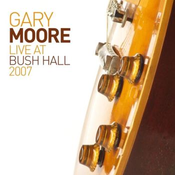 Moore Gary - Live At Bush Hall 2007 (2026 Reissue) CD