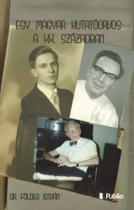 Egy magyar kutatóorvos a XX. században