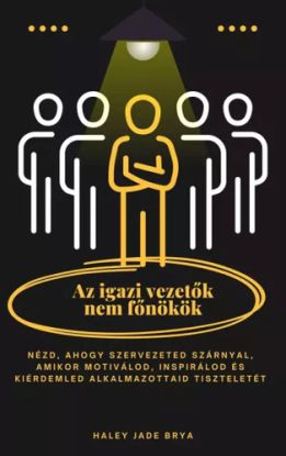Az igazi vezetők nem főnökök