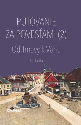 Putovanie za povesťami II. – Od Trnavy k Váhu