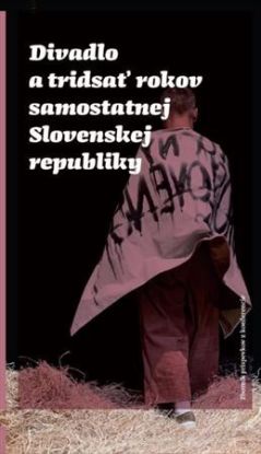 Divadlo a tridsať rokov samostatnej Slovenskej republiky