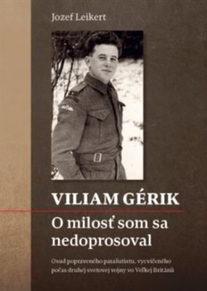 Viliam Gérik - O milosť som sa nedoprosoval