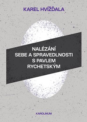 Nalézání sebe a spravedlnosti s Pavlem Rychetským