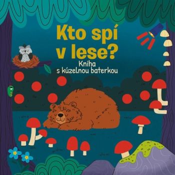 Kto spí v lese? - Kniha s kúzelnou baterkou