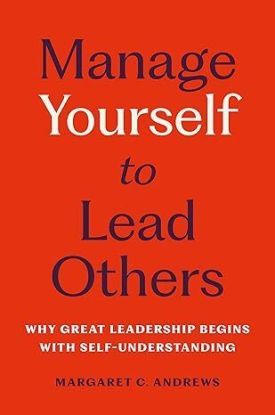 Manage Yourself to Lead Others Why Great Leadership Begins with Self-Understanding