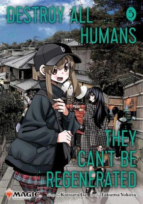 Destroy All Humans. They Cant Be Regenerated. A Magic: The Gathering Manga, Vol. 5