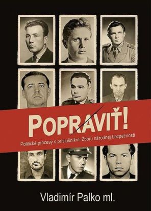 Popraviť! Politické procesy s príslušníkmi Zboru národnej bezpečnosti