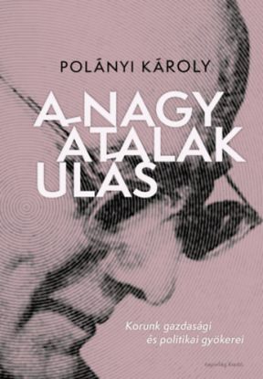 A nagy átalakulás - korunk gazdasági és politikai gyökerei