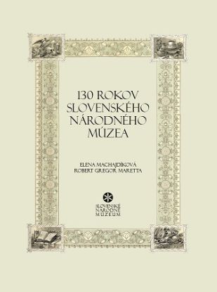 130 rokov Slovenského národného múzea