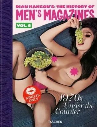 Dian Hanson's The History of Men's Magazines. Vol. 6 1970S Under the Counter