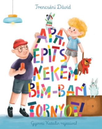 Apa, építs nekem bim-bam tornyot!