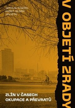 V objetí zrady 1: Zlín v časech okupace a převratů