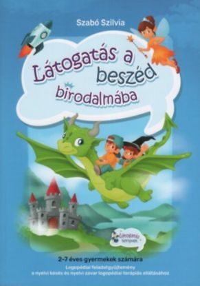 Látogatás a beszéd birodalmába - Logopédiai feladatgyűjtemény a nyelvi késés és nyelvi zavar logopédiai terápiás ellátásához