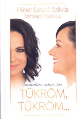 Tükröm, tükröm.- Szembenézni. Felállni. Élni.