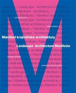 Manifest krajinářské architektury/ Landscape Architecture Manifesto