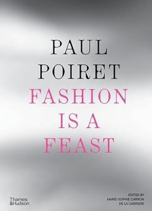 Paul Poiret: Fashion Is a Feast