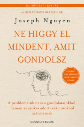 Ne higgy el mindent, amit gondolsz - bővített kiadás - A problémáink nem a gondolatainkból, hanem az azokra adott reakcióinkból származnak