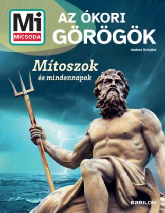 Az ókori görögök - Mítoszok és mindennapok