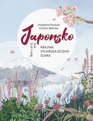 Japonsko: Krajina vychádzajúceho slnka - Josephine Pauluth, Christin Bohnke