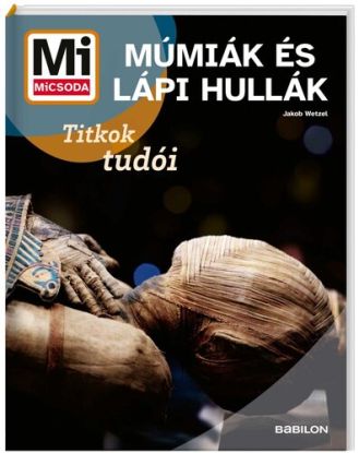 Mi MICSODA Múmiák és lápi hullák