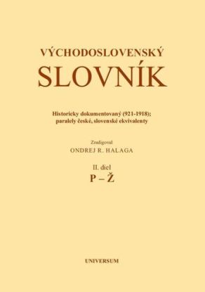 Východoslovenský slovník. Historicky dokumentovaný (921-1918); Paralely české, slovenské ekvivalenty. II. diel (P-Ž)