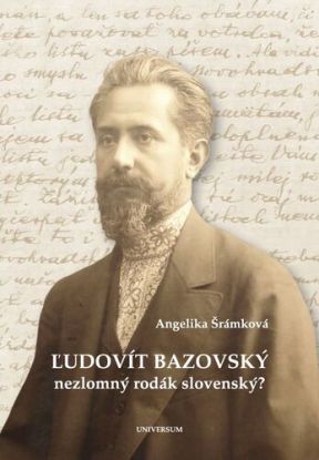 Ľudovít Bazovský. Nezlomný rodák slovenský?