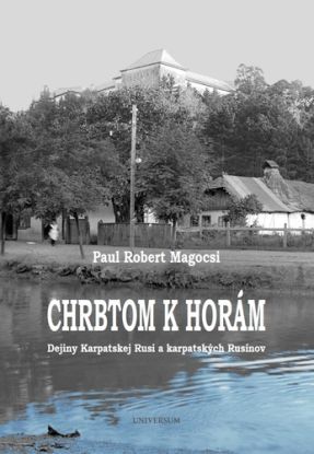 Chrbtom k horám. Dejiny Karpatskej Rusi a karpatských Rusínov