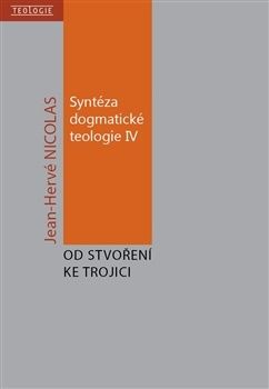 Syntéza dogmatické teologie IV: Od stvoření ke trojici