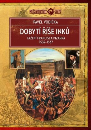Dobytí říše Inků: Tažení Francisca Pizarra v letech 1532–1537