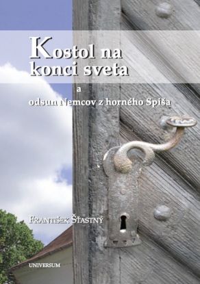 Kostol na konci sveta a odsun Nemcov z Horného Spiša