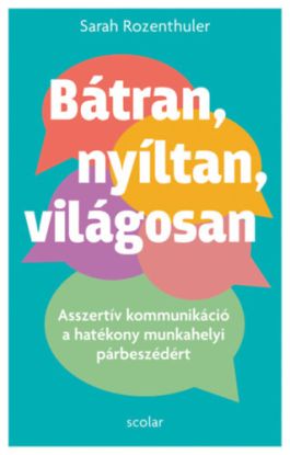 Bátran, nyíltan, világosan - Asszertív kommunikáció a hatékony munkahelyi párbeszédért