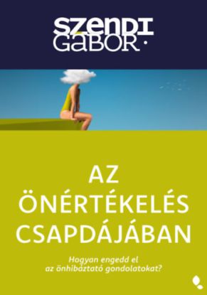 Az önértékelés csapdájában - új kiadás - Hogyan engedd el az önhibáztató gondolatokat?