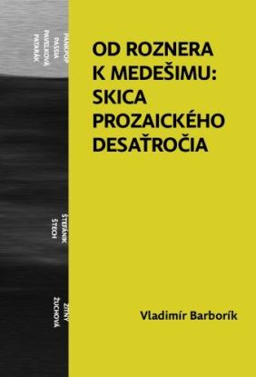 Od Roznera k Medešimu: Skica prozaického desaťročia