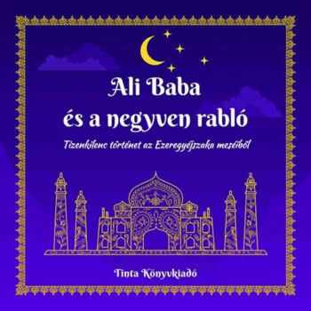 Ali Baba és a negyven rabló - Tizenkilenc történet az Ezeregyéjszaka meséiből