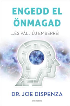 Engedd el önmagad - és válj új emberré