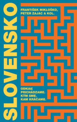 Slovensko: Odkiaľ prichádzame. Kým sme. Kam kráčame.