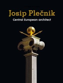 Josip Plečnik, Central European Architect