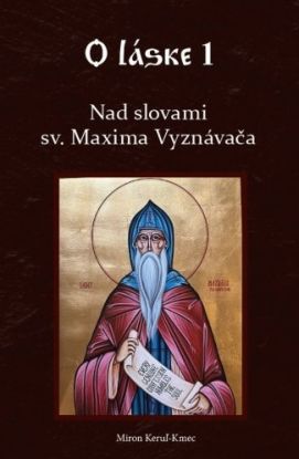 Nad slovami sv. Maxima Vyznávača - O láske 1