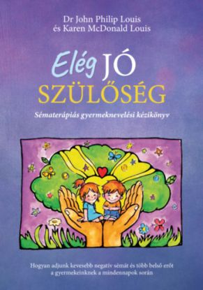Elég jó szülőség - Sématerápiás gyermeknevelési kézikönyv