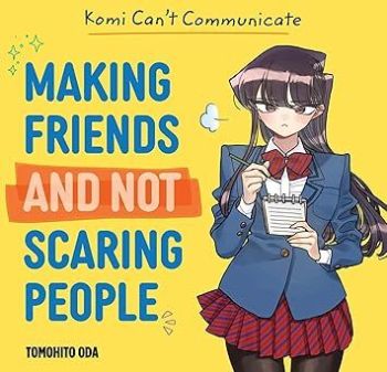 Komi Cant Communicate: Making Friends and Not Scaring People