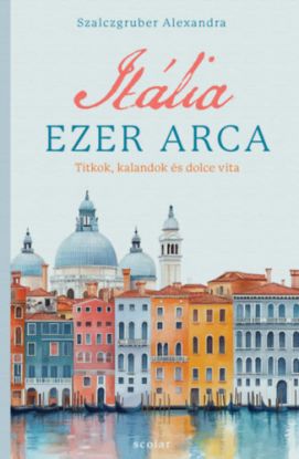Itália ezer arca - Titkok, kalandok és dolce vita