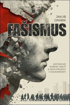 Fašismus. Historické kořeny hnutí a jeho projevy v současnosti