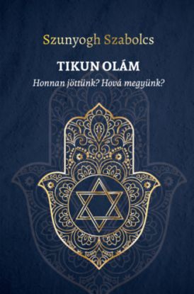 TIKUN OLÁM - Honnan jöttünk? Hová megyünk?