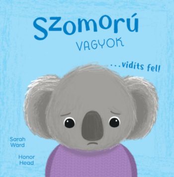 Én és az érzéseim - Szomorú vagyok vidíts fel!