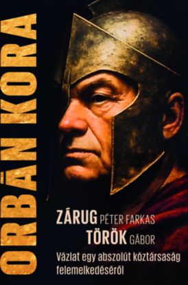 Orbán kora - Egy abszolút köztársaság felemelkedéséről