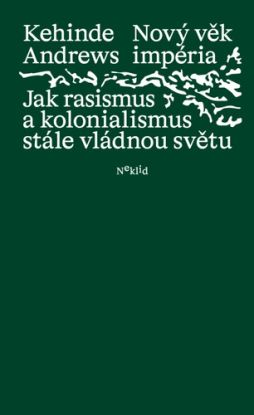 Nový věk impéria: Jak rasismus a kolonialismus stále vládnou světu