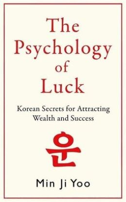 Psychology of Luck: Korean Secrets for Attracting Wealth and Success