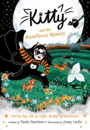 Kitty and the Moonflower Mystery: The purrrfect series for newly confident readers, from bestselling author Paula Harrison and Waterstones Children's Book Prize winner Jenny Lovlie!